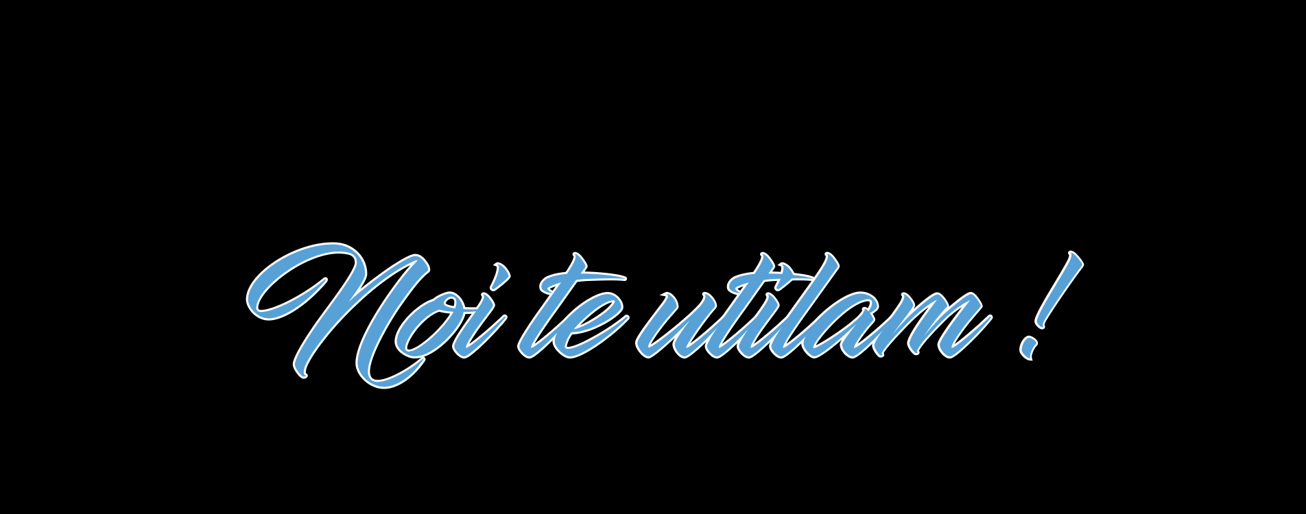 Noi te utilăm